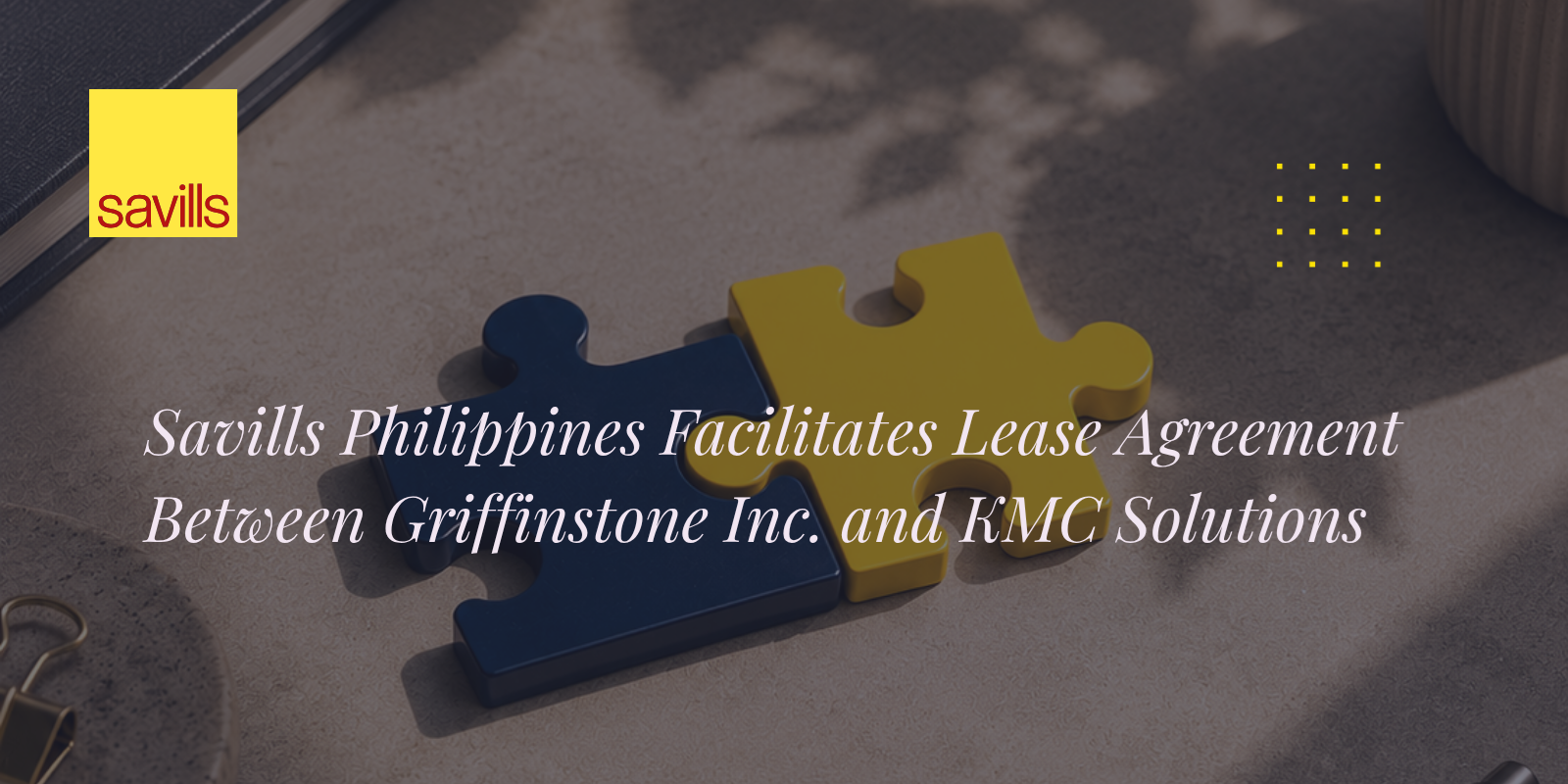 Savills Philippines Facilitates Lease Agreement Between Griffinstone Inc. and KMC Solutions Expansion in Alabang